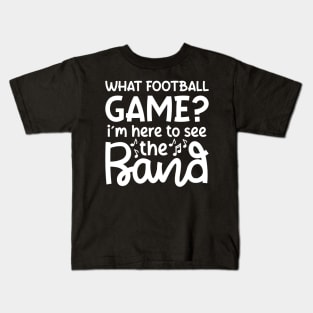 What Football Game I’m Here See The Band Marching Band Mom Cute Funny Kids T-Shirt